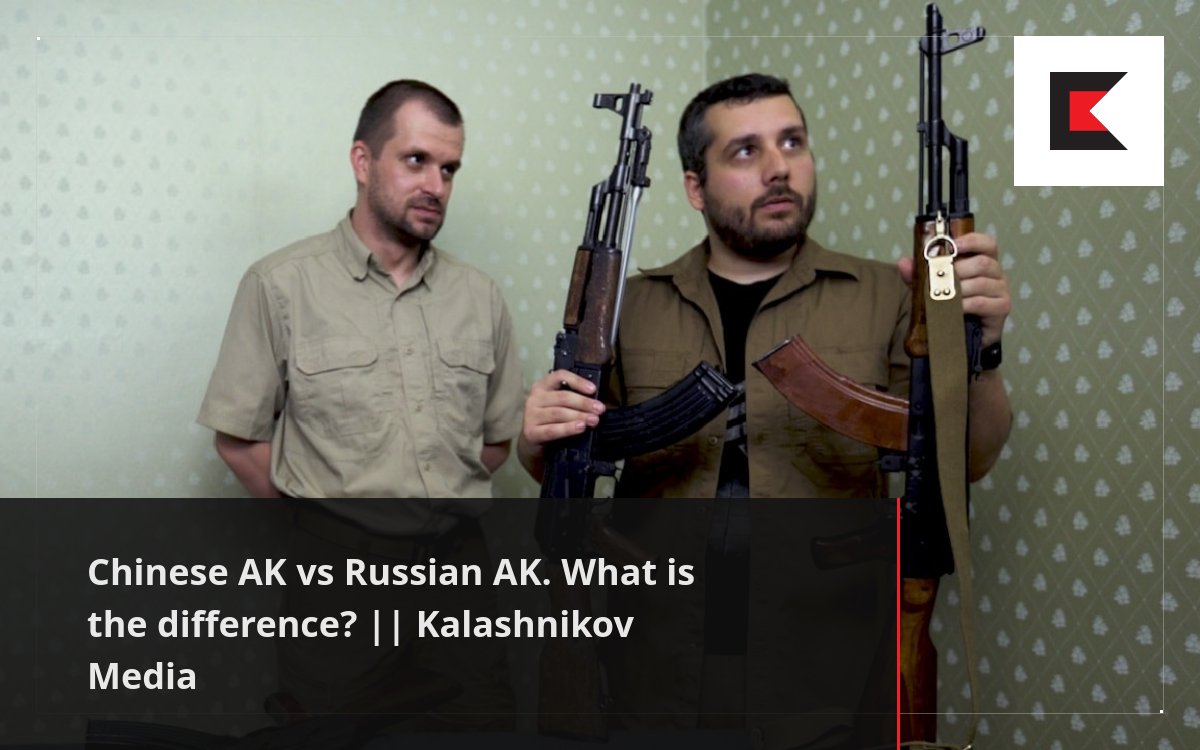 Chinese AK Vs Russian AK What Is The Difference Kalashnikov Media